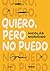 Quiero, pero no puedo