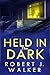 Held in the Dark: A Small Town Riveting Kidnapping Mystery Thriller (A Riveting Kidnapping Mystery Series Book 84)