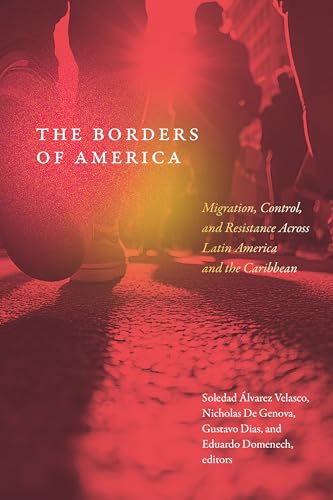 The Borders of America: Migration, Control, and Resistance Across Latin America and the Caribbean (Hardcover)