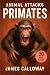 ANIMAL ATTACKS - Primates: ...