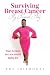 Surviving Breast Cancer - My Personal Story: Your Breasts Are Not Worth Dying For