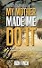 My Mother Made Me Do It by Ron Finch