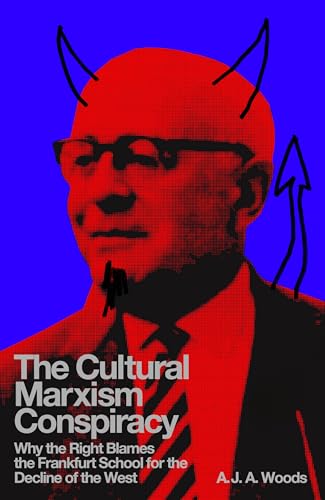 The Cultural Marxism Conspiracy: Why the Right Blames the Frankfurt School for the Decline of the West (Hardcover)