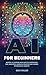 AI for Beginners: Master AI...