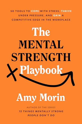 The Mental Strength Playbook: 50 Tools to Cope with Stress, Thrive Under Pressure, and Gain a Competitive Edge in the Workplace (Hardcover)