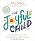 The Joyful Child: Calm the Chaos, Connect with Your Kids, and Create More Happiness in Your Daily Routines