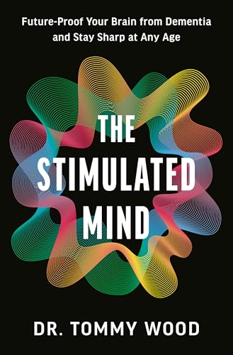 The Stimulated Mind: Future-Proof Your Brain from Dementia and Stay Sharp at Any Age (Hardcover)