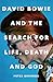 David Bowie and the Search for Life, Death and God: David Bowie and the Search for Life, Death and God