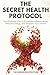 The Secret Health Protocol:...