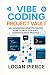 Coding Project Vault: 50+ Advanced Projects, DevOps Workflows & Scalable Architecture in Practice (Vibe Coding Series)