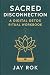 Sacred Disconnection: A Dig...