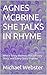 AGNES MCBRINE, SHE TALKS IN RHYME: Where Every Memory Has a Funny Story, and Every Story Rhymes.