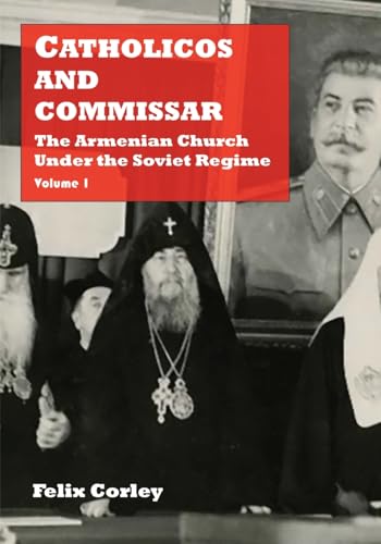 Catholicos and Commissar: The Armenian Church Under the Soviet Regime (Volume 1)