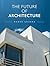 The Future of Architecture: Designing Tomorrow’s World Through Vision, Innovation, and Soul (The Future of Design)