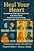 Heal Your Heart : Transform...