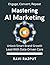Mastering AI Marketing Now:...