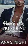 Punish Me, Presid...