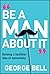 Be a Man About It by George   Bell