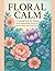Floral Calm: A Coloring Boo...