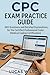 CPC Exam Practice Guide: 500 Questions and Detailed Explanations for the Certified Professional Coder (Medical Coding Certification)