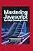 Mastering JavaScript for Web Development: Build Interactive Websites, Dynamic Applications, and Frontend Skills Fast
