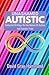 Unashamed Autistic: Collected Writings On The Nature Of Autism And Autistic Pride