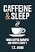 Caffeine & Sleep: When Coff...