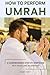 How to Perform Umrah: A Com...
