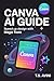 Canva AI Guide: Speed Up De...