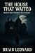 The House That Waited by Brian Leonard
