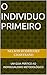 O INDIVIDUO PRIMEIRO: UM GU...