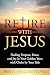 Retire With Jesus by Ben Collingstone