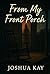 From My Front Porch by Joshua  Kay