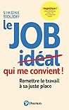 Le job qui me convient: Remettre le travail à sa juste place (French Edition) Le job qui me convient: Remettre le travail à sa juste place (French Edition)