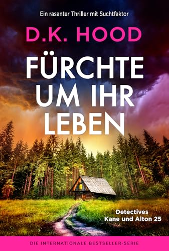 Fürchte um ihr Leben: Ein rasanter Thriller mit Suchtfaktor (Detectives Kane und Alton 25) (German Edition)