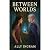 Between Worlds