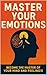 MASTER YOUR EMOTIONS: Becom...