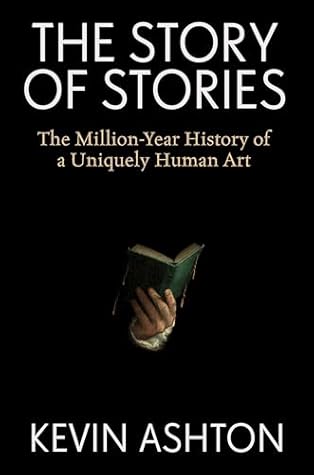 The Story of Stories: The Million-Year History of a Uniquely Human Art