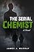 The Serial Chemist: A Novel (A Detective Rosie Young/Vince Mendez Thriller Novel)