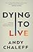 Dying to Live by Andy Chaleff