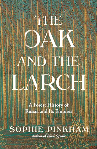 The Oak and the Larch: A Forest History of Russia and Its Empires (Hardcover)