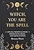 Witch, You Are the Spell by Rheanna Winter