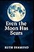 Even The Moon Has Scars: Ev...
