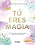 Tú eres magia: Vive una Vid...
