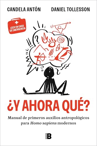 ¿Y ahora qué?: Manual de primeros auxilios antropológicos para homo sapiens modernos (Spanish Edition)