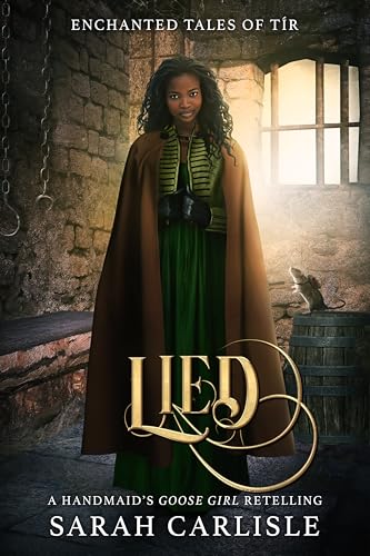 Lied: A Handmaid's Goose Girl Retelling (Enchanted Tales of Tír #4)
