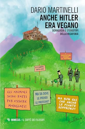 Anche Hitler era vegano: Demagogia e stereotipi della vegafobia (Italian Edition)
