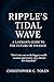 Ripple’s Tidal Wave by Christopher Conrad Tolen