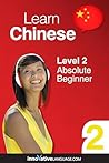 Learn Chinese - Level 2: Absolute Beginner: Volume 1: Lessons 1-25 (Innovative Language Series - Learn Chinese from Absolute Beginner to Advanced)