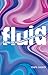 Fluid: A Guide for People with Flexible Sexuality